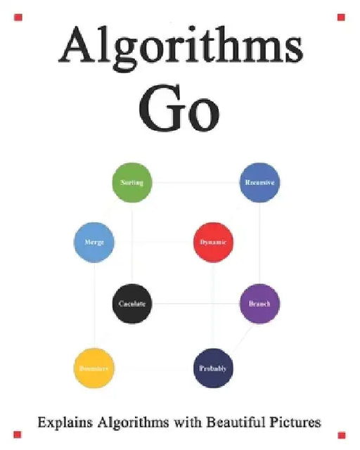 Algorithms Go: Explains Algorithms with Beautiful Pictures Learn it Easy Better and Well by Yang Hu