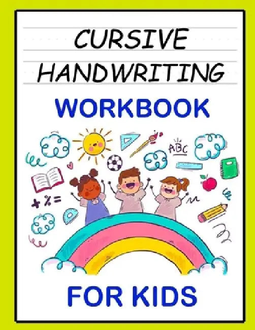 Cursive Handwriting Workbook: For Beginners. 2-in-1 Writing Practice Book to Master Letters And Words To Learn Writing In Cursive For kids Age 3+ (P by Joseph Narob