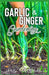 Garlic & Ginger Gardening: Simplified Guide To Growing & Harvesting Ginger and Garlic / Medicinal Usage & Cooking Recipes by Eric Goldinger