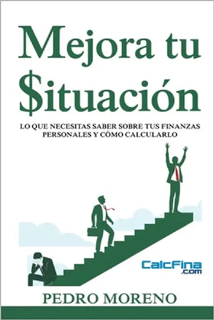 Mejora tu Situación: Lo que necesitas saber sobre tus finanzas personales y cómo calcularlo. by Moreno B., Pedro R.
