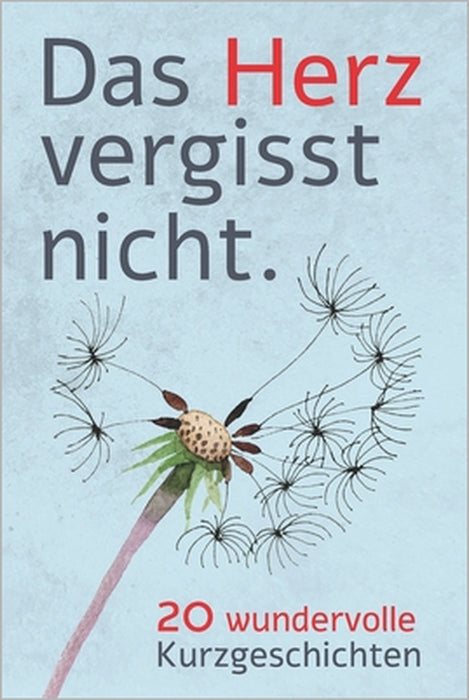 Das Herz vergisst nicht - 20 Wundervolle Kurzgeschichten: Geschichten für Menschen mit Demenz um sie zum Nachdenken, Lachen und Reden zu aktivieren by Matthias Knorheim