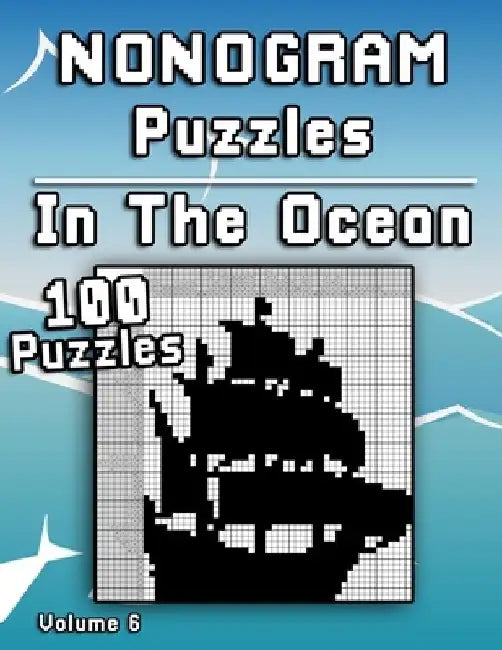 Nonogram Puzzles In The Ocean: Challenging XXL Hanjie puzzle collection with medium to hard japanese picture riddles Fun brain tease for everyone by Flatline Books &. Publishing