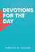 Devotions for the Day by Timothy D. Holder