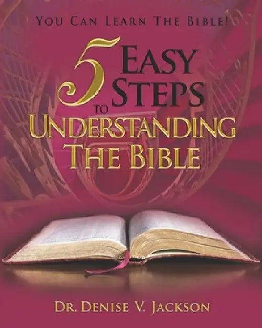 5 Easy Steps to Understanding the Bible: You Can Learn the Bible! by Denise Jackson