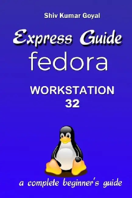 Express Guide Fedora workstation 32 by Shiv Kumar Goyal
