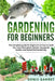 Gardening For Beginners: The complete guide for beginners on how to build your Hydroponic garden, Aquaponic garden and Raised bed gardening. by Denis Garret