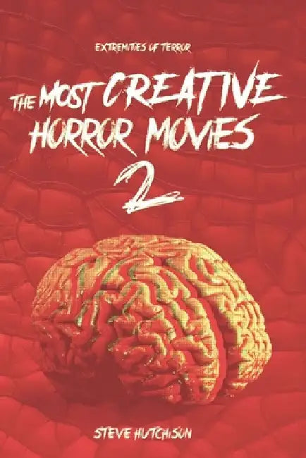 The Most Creative Horror Movies 2 by Steve Hutchison