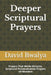 Deeper Scriptural Prayers: Prayers That Works Miracles, Scriptural Personalization Prayers Of Wonders by David Bwalya
