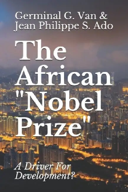 The African "Nobel Prize": A Driver For Development? by Jean-Phillipe S. Ado