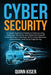 Cybersecurity: A Simple Beginner's Guide to Cybersecurity, Computer Networks and Protecting Oneself from Hacking in the Form of Phish by Quinn Kiser