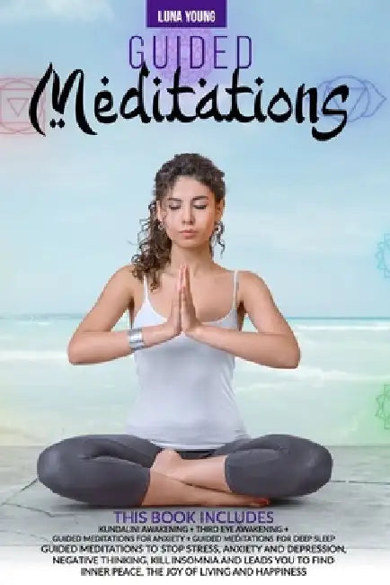 Guided Meditations: This Books Includes: Kundalini Awakening + Third Eye Awakening +guided Meditations for Anxiety + Guided Meditations fo by Luna Young