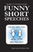 Funny Short Speeches: Examples of 5 to 10-minute speeches by James Taris
