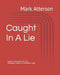 Caught In A Lie: Second Edition by Mark Allen Atterson