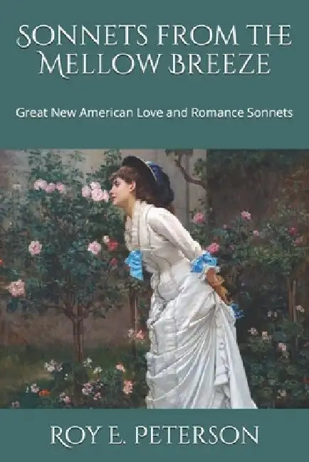 Sonnets from the Mellow Breeze: Great New American Love and Romance Sonnets by Roy E. Peterson