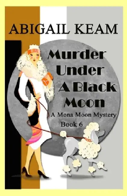 Murder Under A Black Moon: A 1930s Mona Moon Historical Cozy Mystery Book 6 by Abigail Keam
