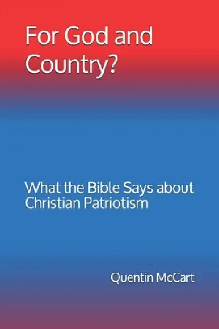 For God and Country?: What the Bible Says about Christian Patriotism by Quentin McCart