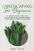 Landscaping for Beginners: The Ultimate Guide to Plan, Plant, Built and Secure your Outdoor Space. Design Ideas for Perfect Landscaping. by Lewis Murray