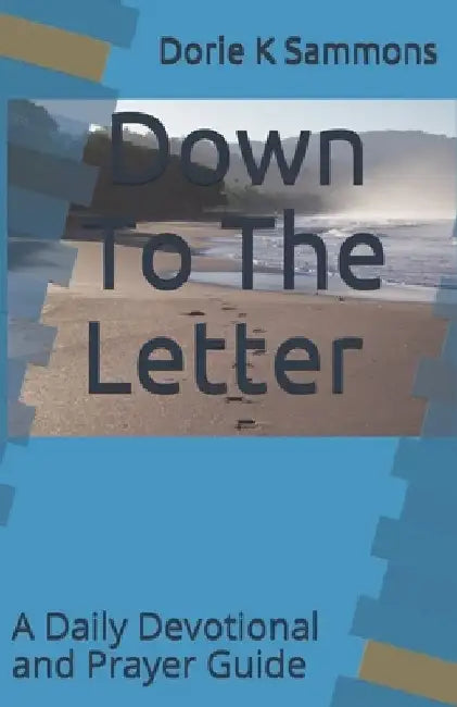Down To The Letter: A Daily Devotional and Prayer Guide by Dorie K. Sammons
