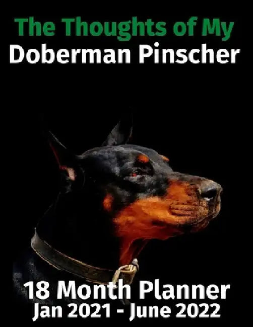 The Thoughts of My Doberman Pinscher: 18 Month Planner Jan 2021-June 2022 by Brightview Journals