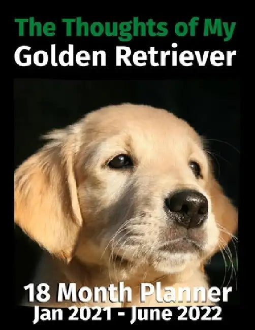 The Thoughts of My Golden Retriever: 18 Month Planner Jan 2021-June 2022 by Brightview Journals