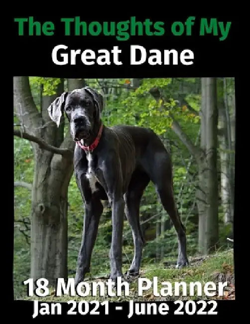 The Thoughts of My Great Dane: 18 Month Planner Jan 2021-June 2022 by Brightview Journals