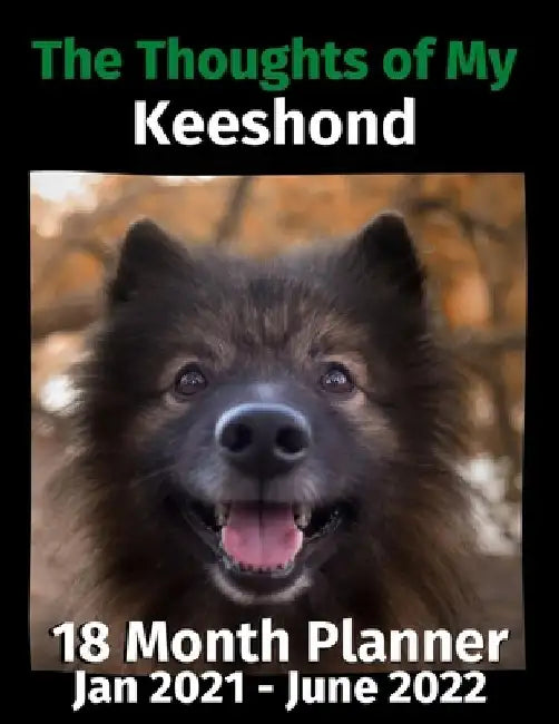 The Thoughts of My Keeshond: 18 Month Planner Jan 2021-June 2022 by Brightview Journals