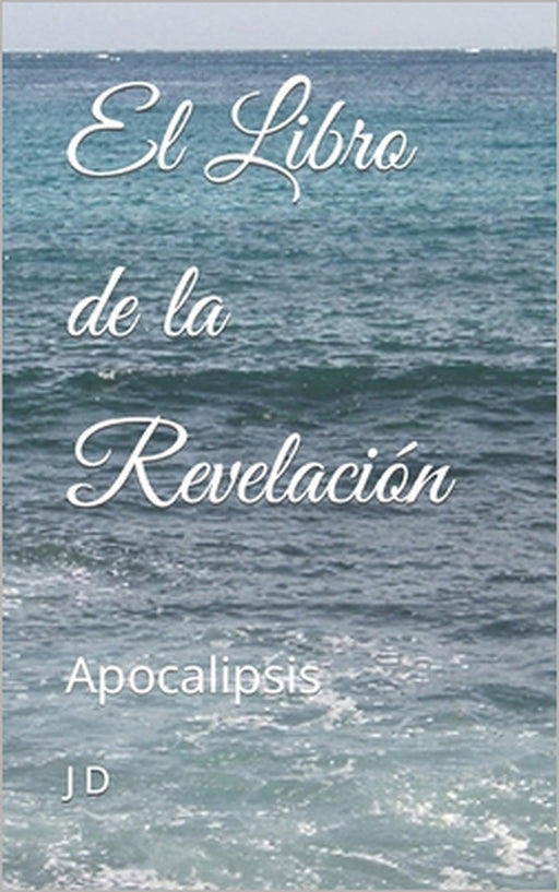 El Libro de la Revelación: Apocalipsis by J. D