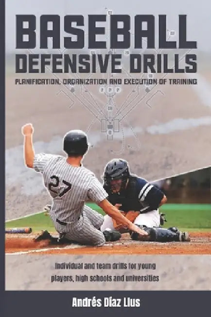 Baseball Defensive Drills: Planification, Organization and Execution of Training by José Rafael Padilla