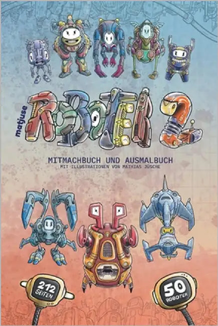 matjuse Roboter 2: Mitmachbuch und Ausmalbuch Mit Illustrationen von Mathias Jüsche by Jüsche, Mathias