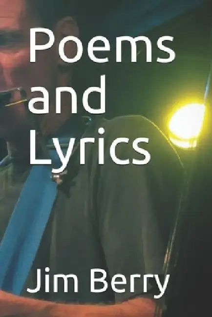 Poems and Lyrics by Jim Berry