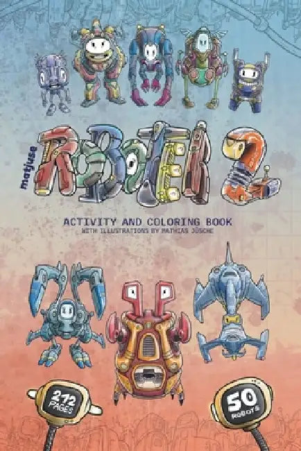 matjuse Roboter 2: Activity and Coloring Book - With illustrations by Mathias Jüsche by Mathias Jüsche