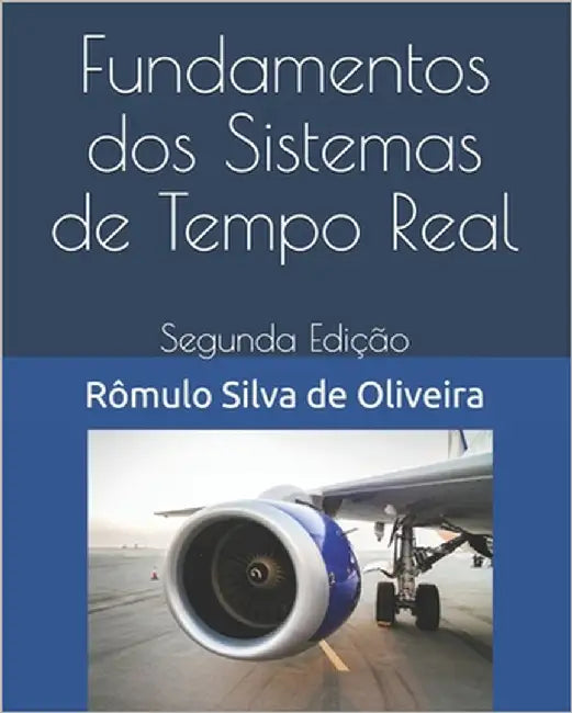 Fundamentos dos Sistemas de Tempo Real: Segunda Edição by de Oliveira, Rômulo Silva