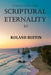 Scriptural Eternality: Eternal Living Now by Roland Ruffin
