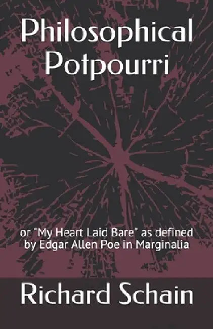 Philosophical Potpourri: or My Heart Laid Bare as defined by Edgar Allen Poe in Marginalia by Richard Schain