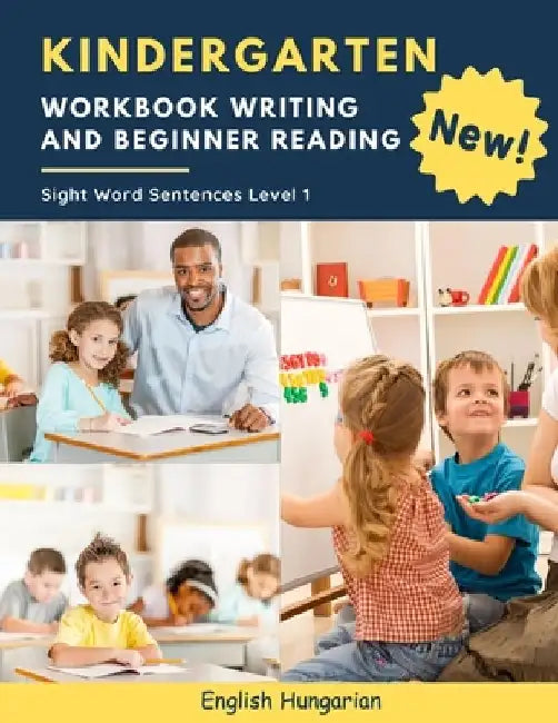 Kindergarten Workbook Writing And Beginner Reading Sight Word Sentences Level 1 English Hungarian: 100 Easy readers cvc phonics spelling readiness han by Kelvin Marcus