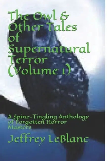 The Owl & Other Tales of Supernatural Terror (Volume 1): A Spine-Tingling Anthology of Forgotten Horror Masters by Edgar Allan Poe
