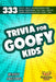 Trivia For Goofy Kids: 333 Funny, Silly, Entertaining and Smart Questions That Will Create Hours Upon Hours Of Family Fun! by Kidsville Books