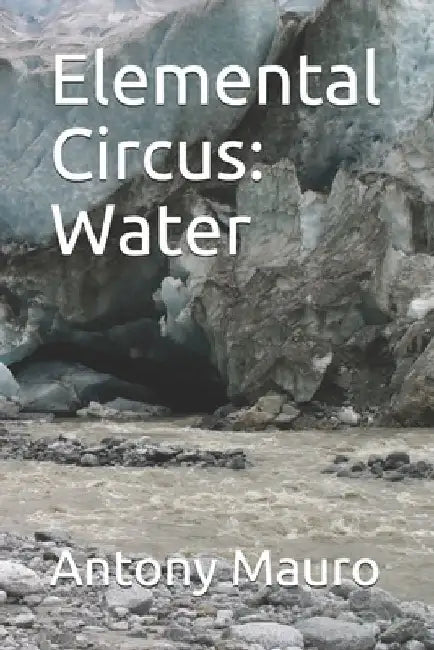Elemental Circus: Water by Antony Mauro