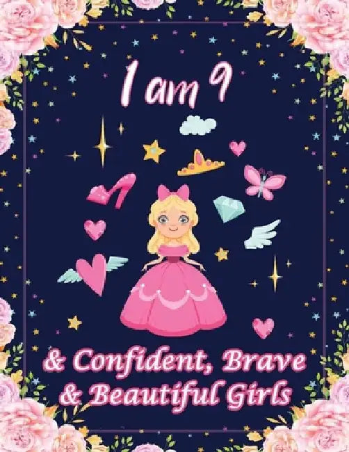 I am 9 & Confident, Brave & Beautiful Girls: For Confident, Brave & Beautiful Kids Who Like UNICORNS (Unicorn Coloring Books and Drawing) by Jordi Nelson