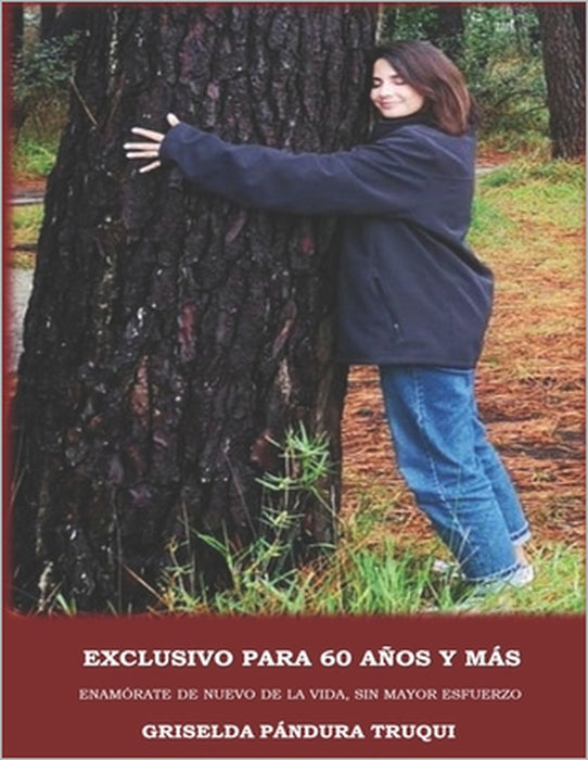 Exclusivo para 60 años y más: Enamórate de nuevo de la vida, sin mayor esfuerzo by Griselda Ofelia Pándura Truqui