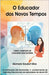 O Educador dos Novos Tempos: Curso Completo de Coaching Educacional by Silva, Abimara Goulart