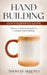 Hand Building: An Intermediate Guide: Discover A Proven System For Learning Hand Building by Thomas Arroyo