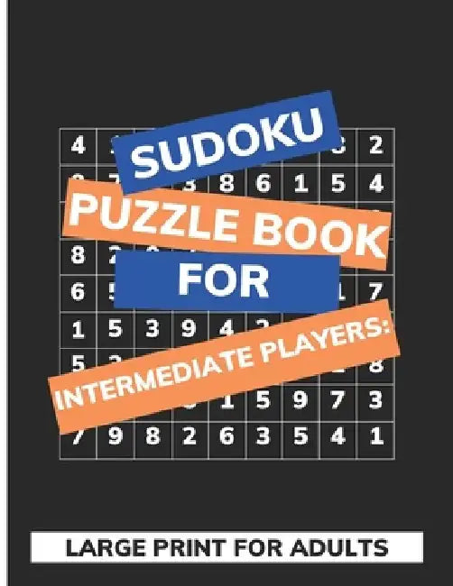 Sudoku Puzzle Book For Intermediate Players: Large Print For Adults by Silent Creator