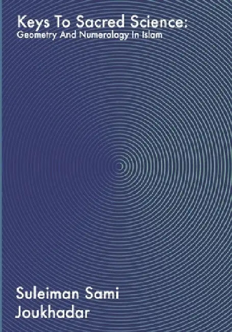 Keys to Sacred Science: Geometry and Numerolgy in Islam by Karim Zein