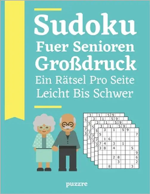 Sudoku Fuer Senioren Großdruck Ein Rätsel Pro Seite - Leicht Bis Schwer: Denksport Spiele Für Erwachsene by Puzzre