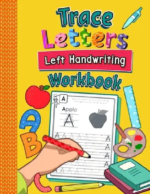 Trace Letters Left Handwriting Workbook: Practice Book for Left-Handed Preschoolers Essential Writing Skills for Kindergarten and Preschool Lefties by Amanda Clever