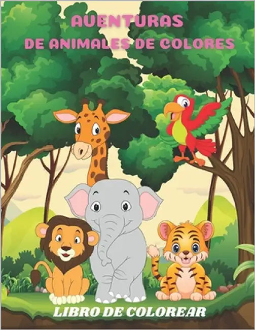 Aventuras de Animales de Colores - Libro de Colorear by Alonso, Gracia