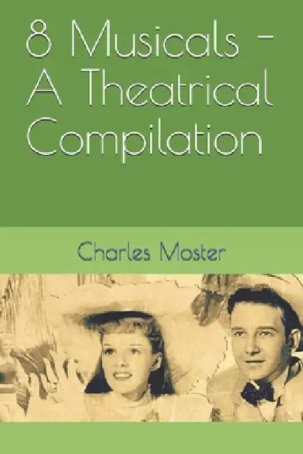 8 Musicals - A Theatrical Compilation by Charles Moster