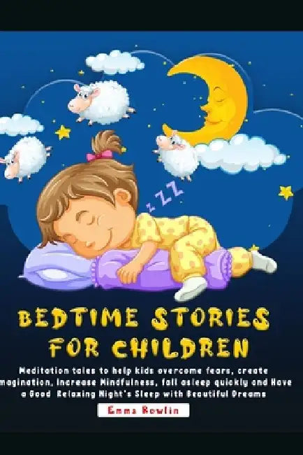Bedtime Stories For Children: Meditation tales to help kids overcome fears, create imagination, Increase Mindfulness, fall asleep quickly and Have a by Emma Rowlin