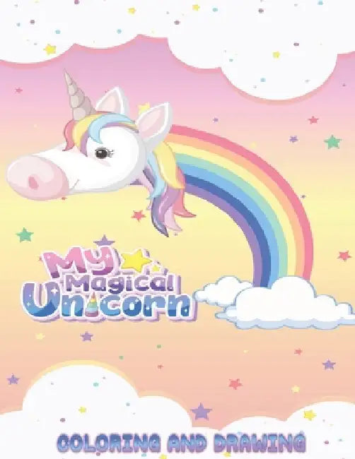 My Magical Unicorn: Coloring & Drawing, For Confident, Brave & Beautiful Kids Who Like UNICORNS by Jordi Bernat